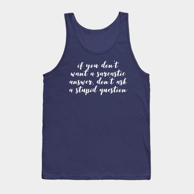 Humor Funny Sarcastic Answer For Stupid Question Tank Top by TLSDesigns